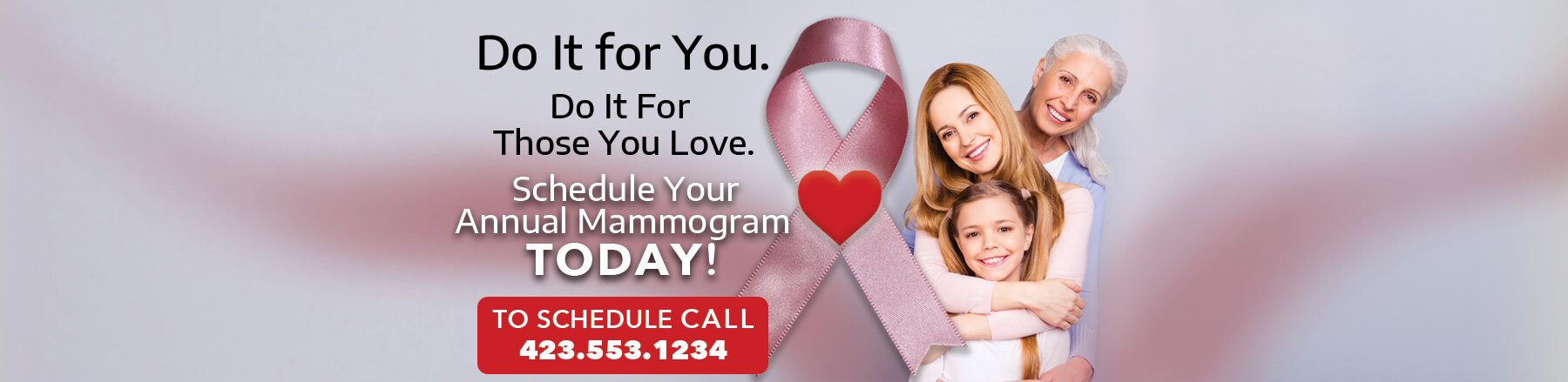 Schedule your annual mammogram today! Do it for you. Do it for those you love. Schedule your Annual Mammogram today! Click to schedule online