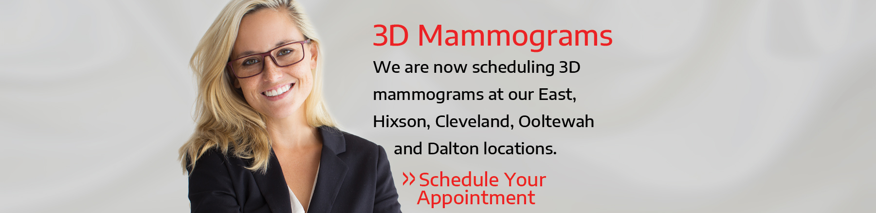 3D Mammograms available at our East, Hixson, Cleveland, Ooltewah and Dalton locations. Click to schedule your appointment